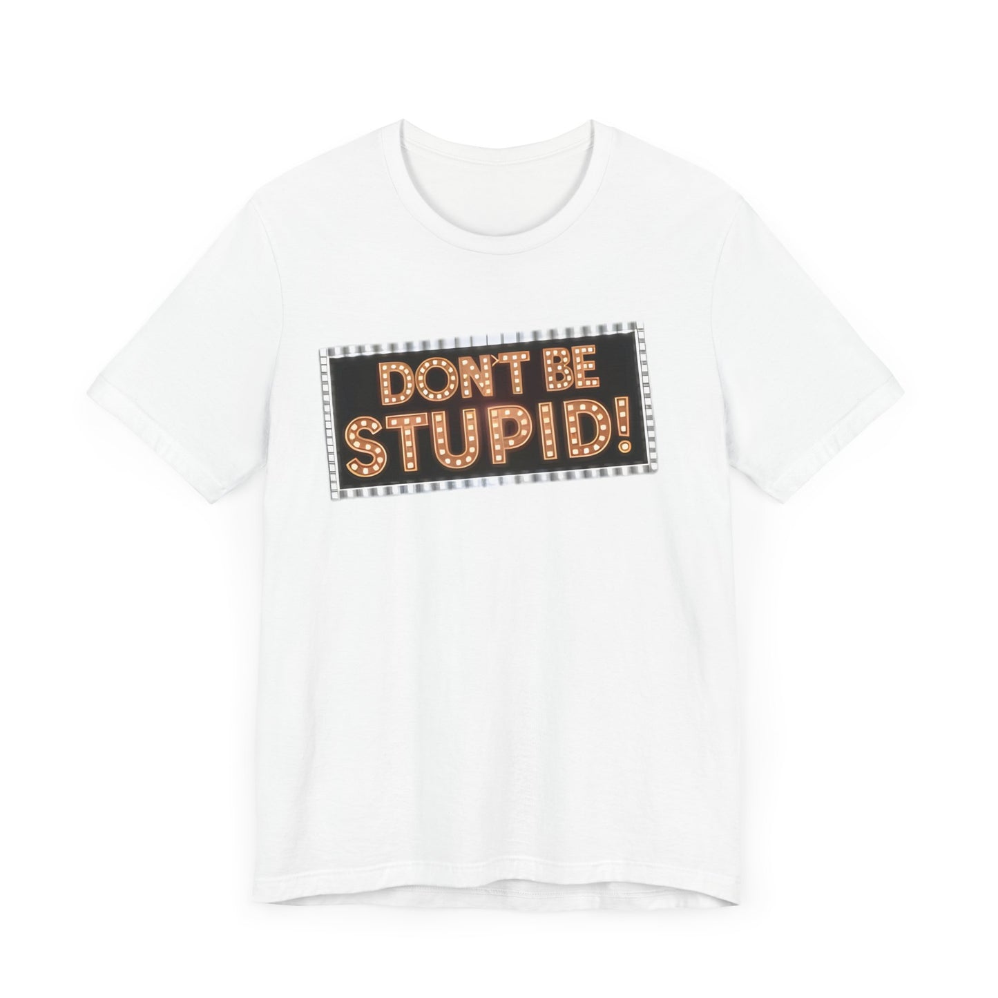 DON'T BE STUPID! Unisex Jersey Short Sleeve Tee