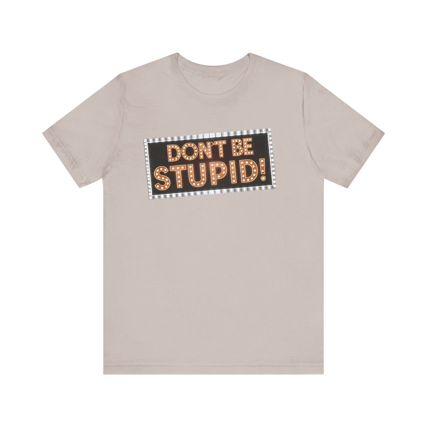 DON'T BE STUPID! Unisex Jersey Short Sleeve Tee