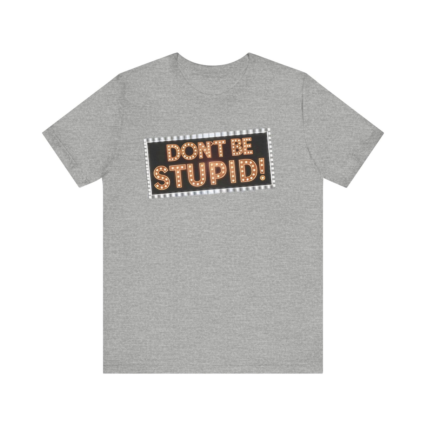 DON'T BE STUPID! Unisex Jersey Short Sleeve Tee