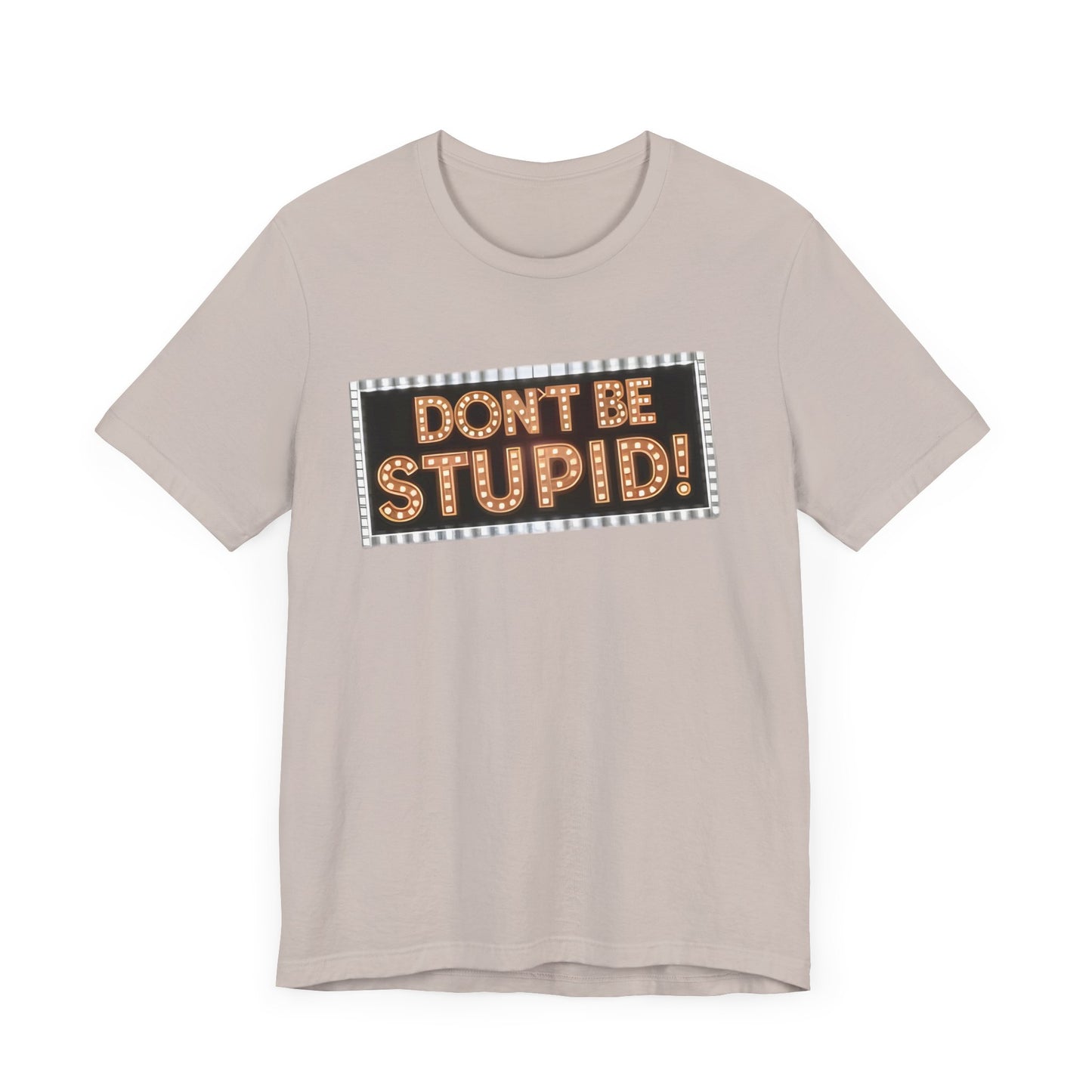 DON'T BE STUPID! Unisex Jersey Short Sleeve Tee