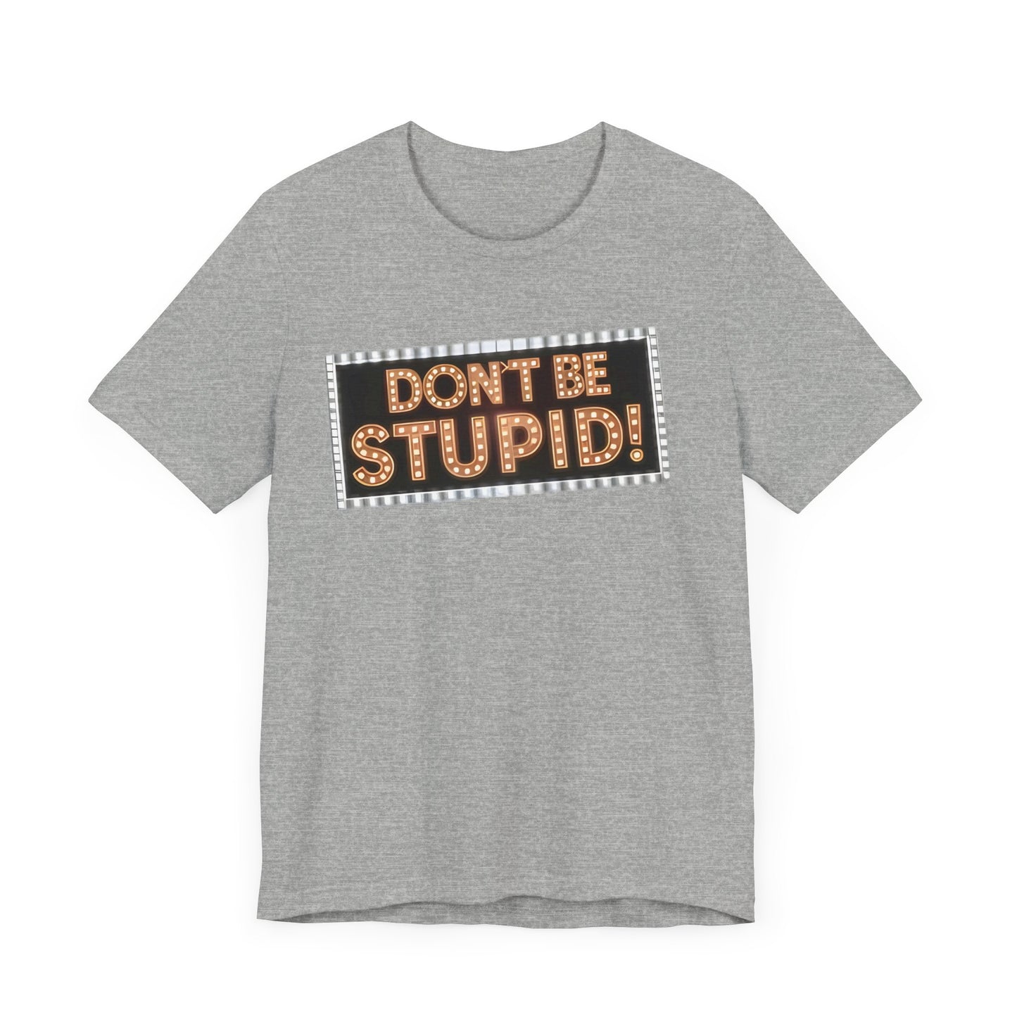 DON'T BE STUPID! Unisex Jersey Short Sleeve Tee