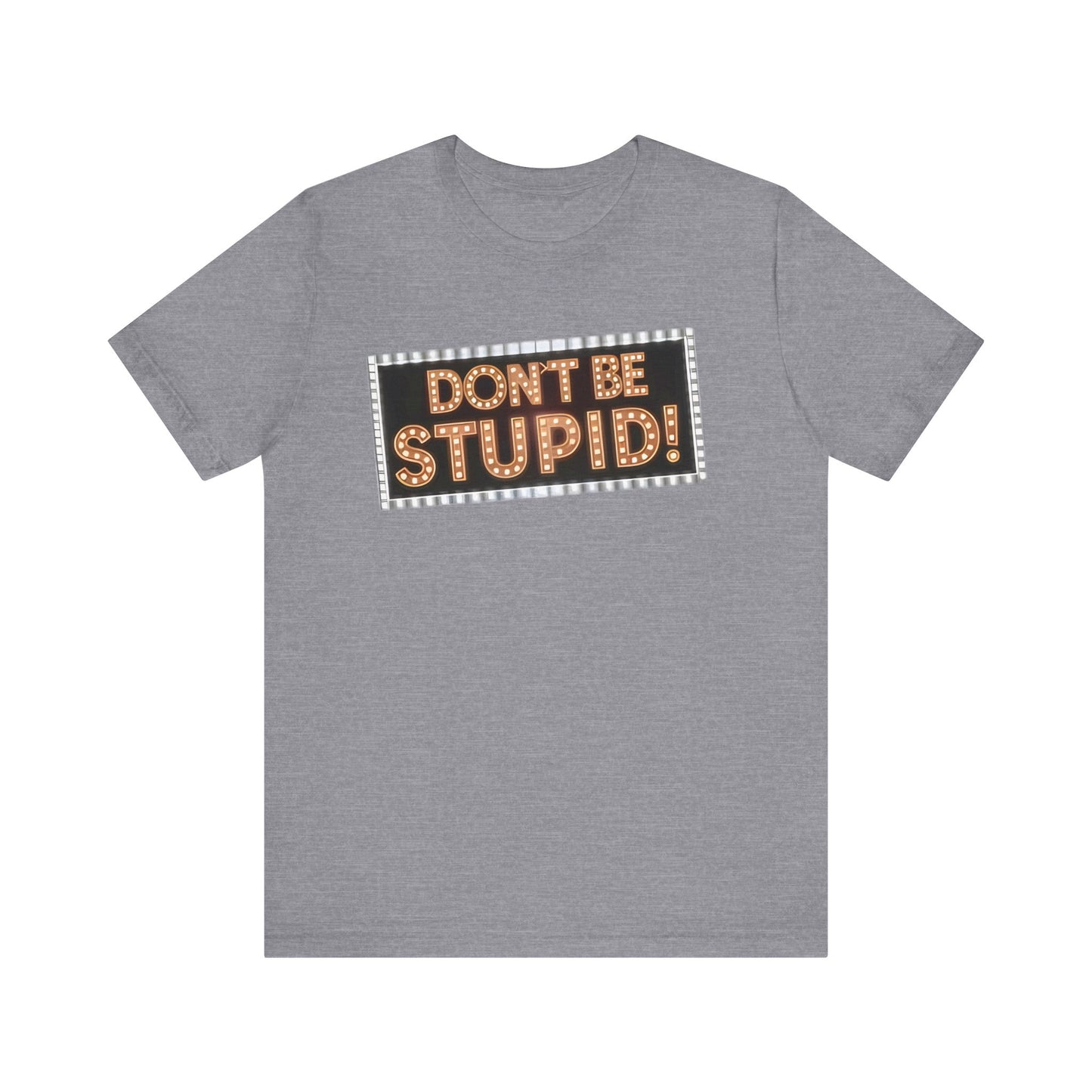 DON'T BE STUPID! Unisex Jersey Short Sleeve Tee