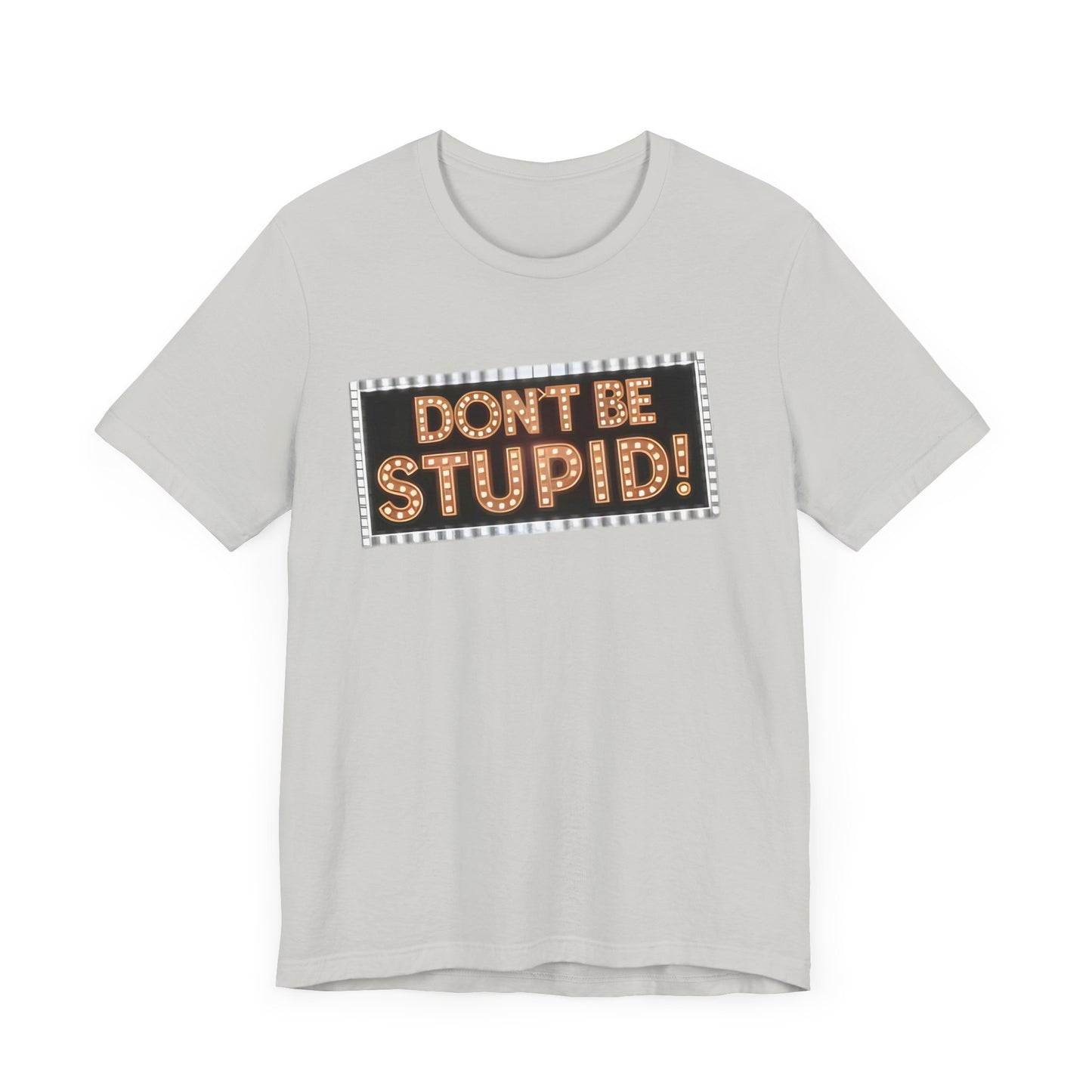DON'T BE STUPID! Unisex Jersey Short Sleeve Tee