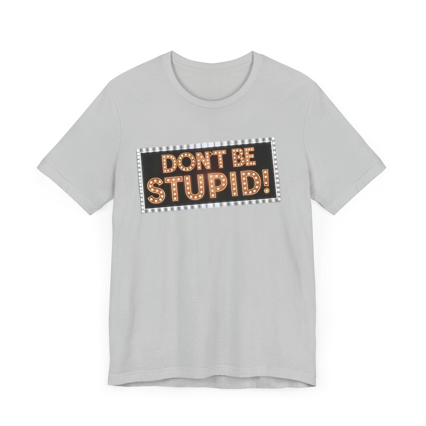 DON'T BE STUPID! Unisex Jersey Short Sleeve Tee