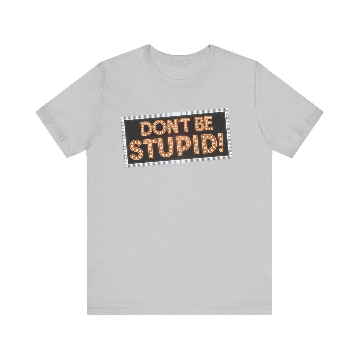 DON'T BE STUPID! Unisex Jersey Short Sleeve Tee