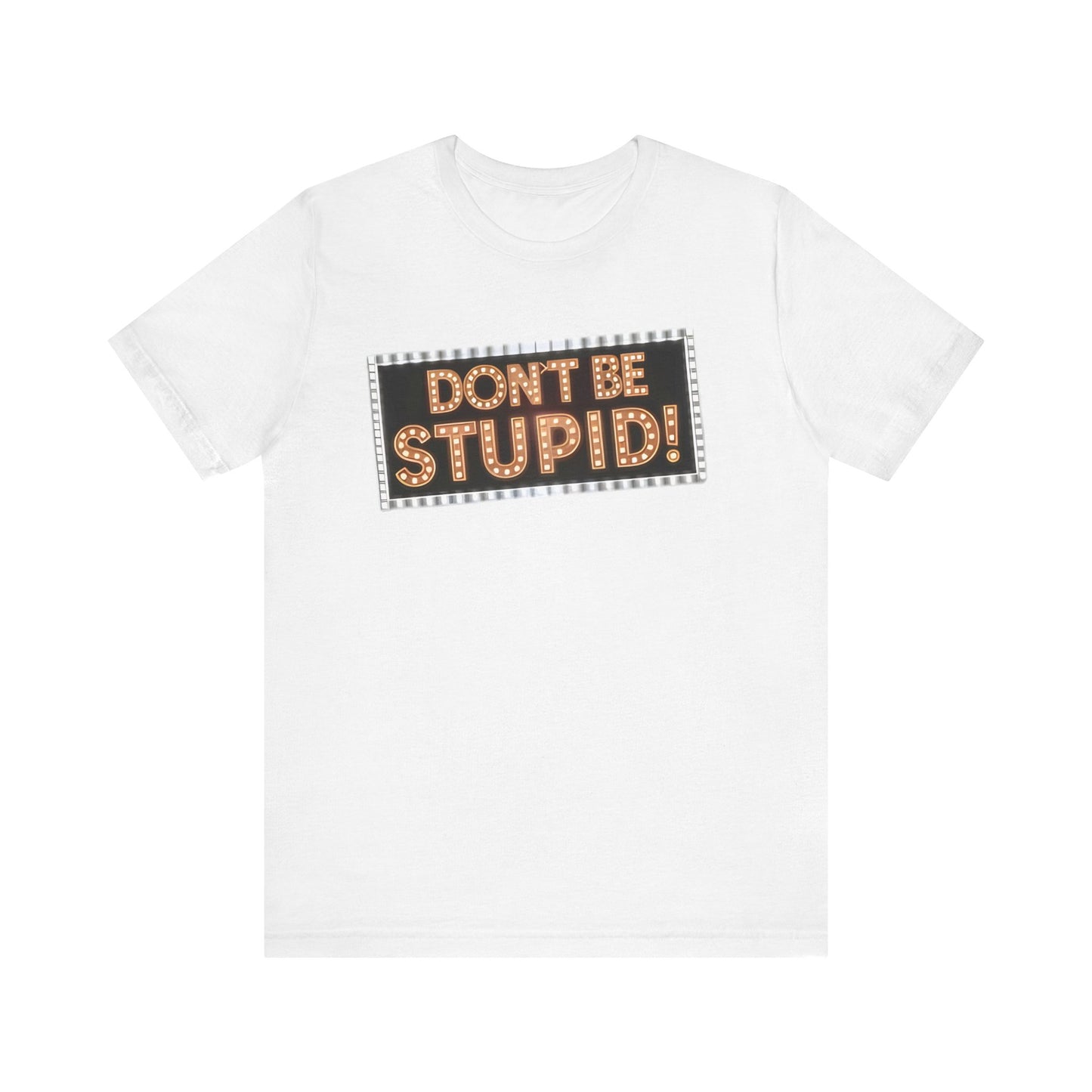 DON'T BE STUPID! Unisex Jersey Short Sleeve Tee