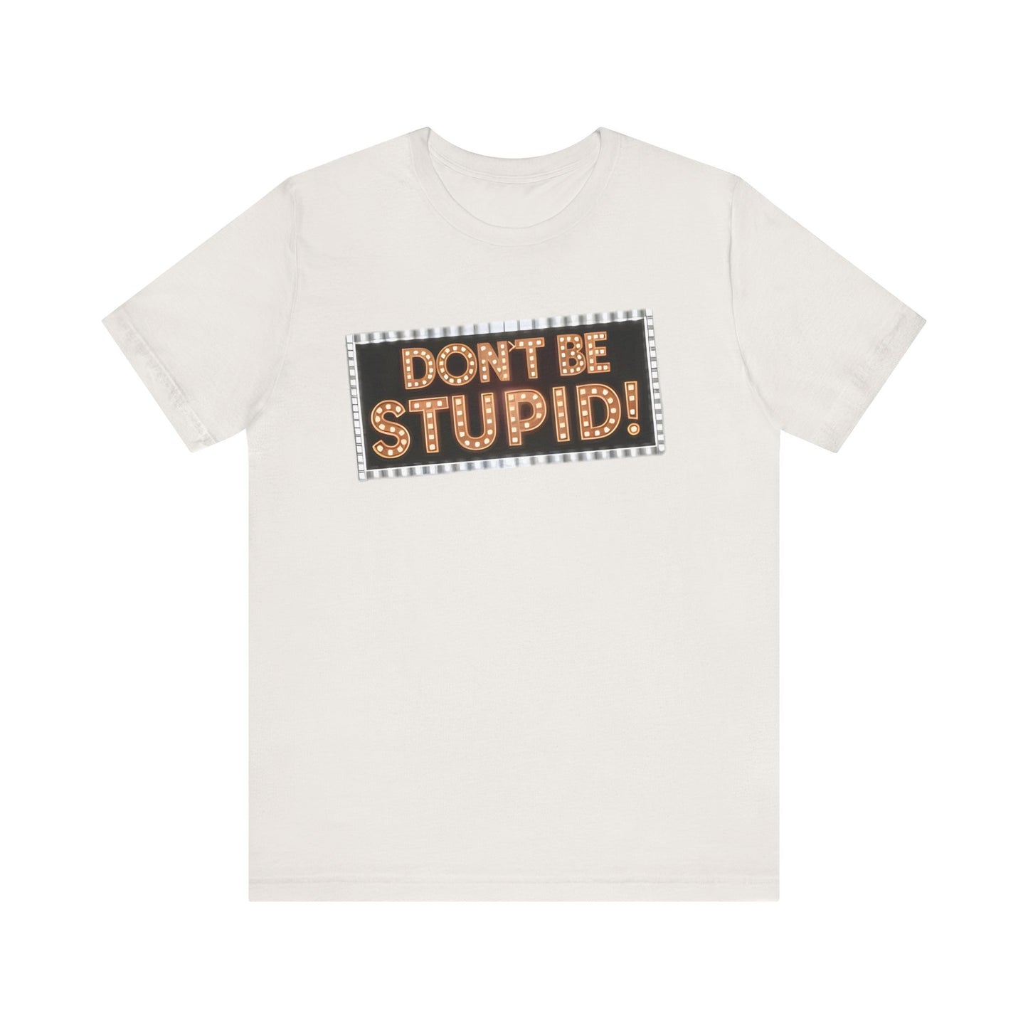 DON'T BE STUPID! Unisex Jersey Short Sleeve Tee
