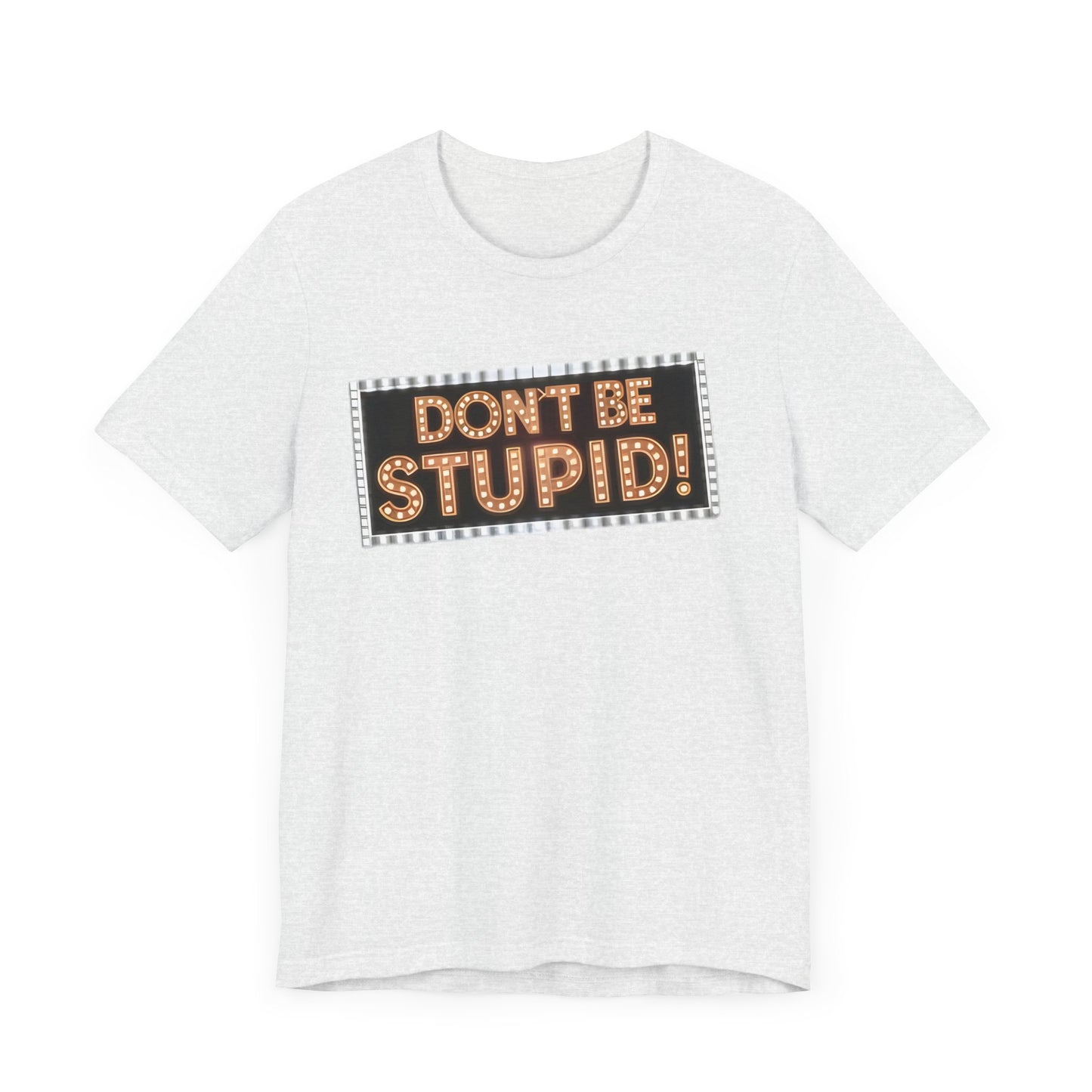 DON'T BE STUPID! Unisex Jersey Short Sleeve Tee
