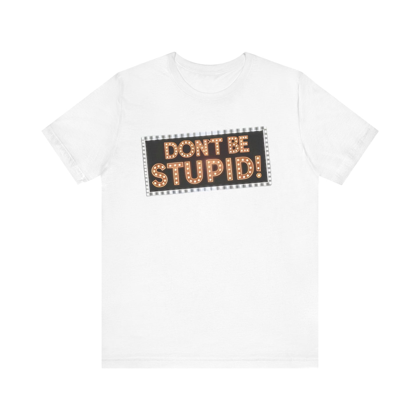 DON'T BE STUPID! Unisex Jersey Short Sleeve Tee
