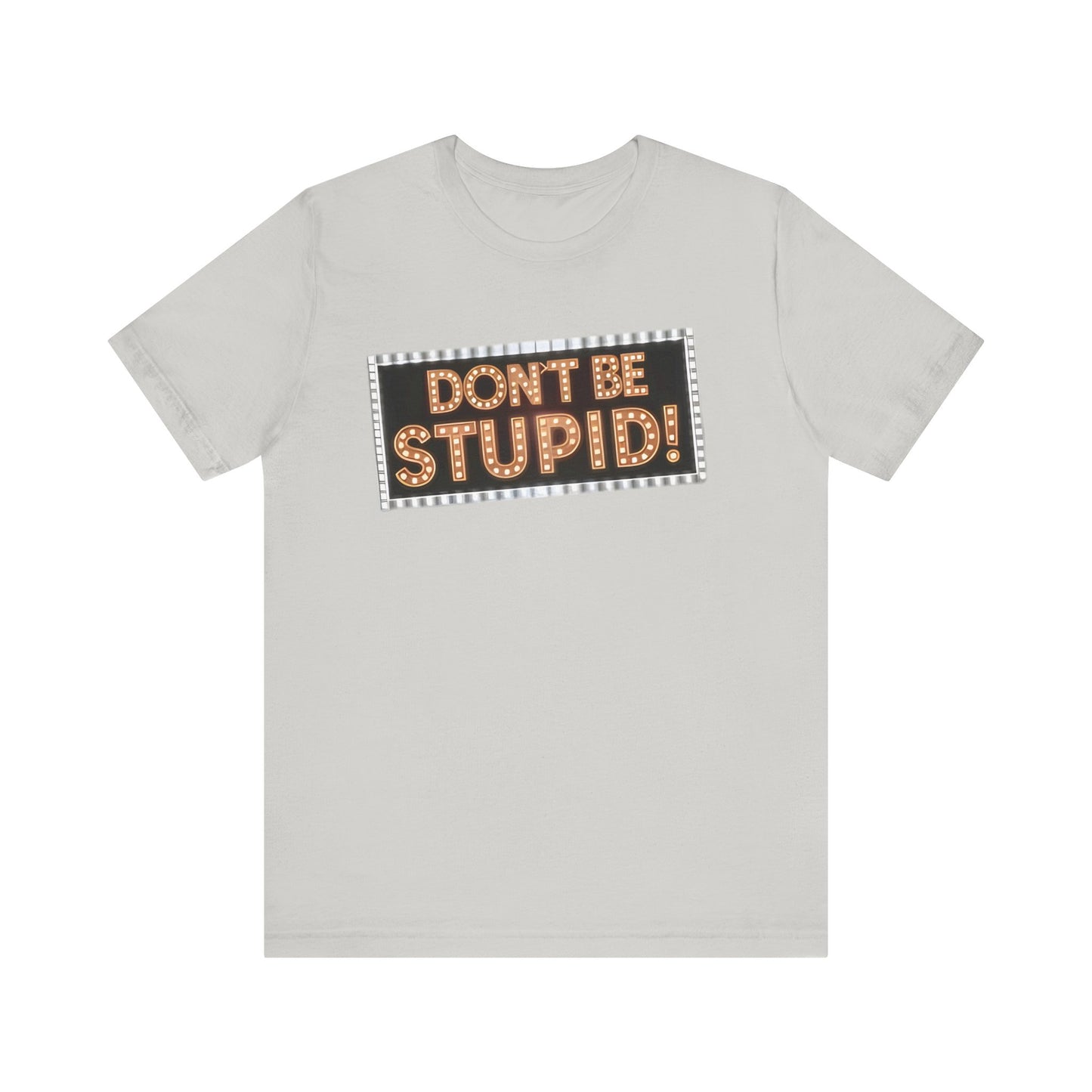 DON'T BE STUPID! Unisex Jersey Short Sleeve Tee