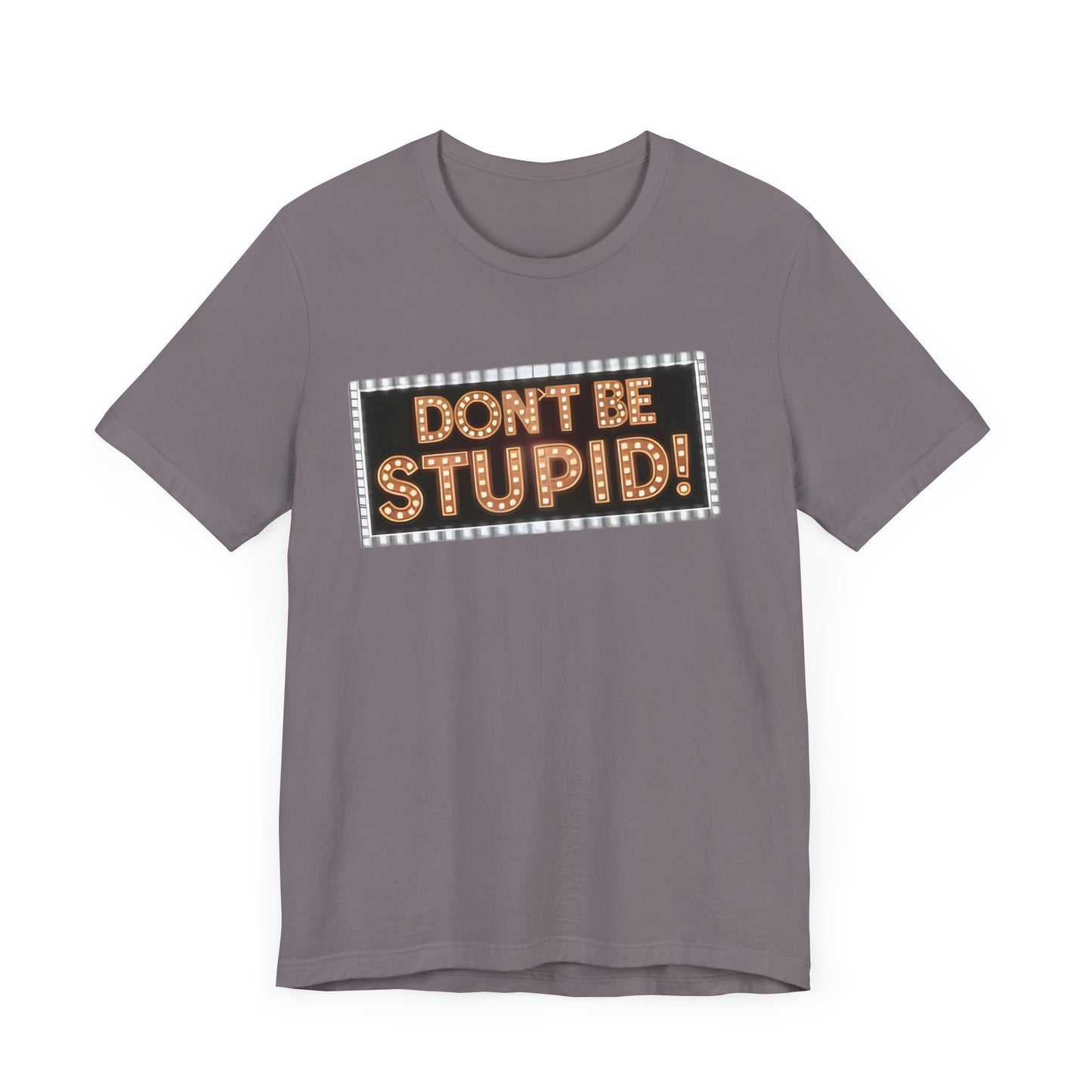 DON'T BE STUPID! Unisex Jersey Short Sleeve Tee