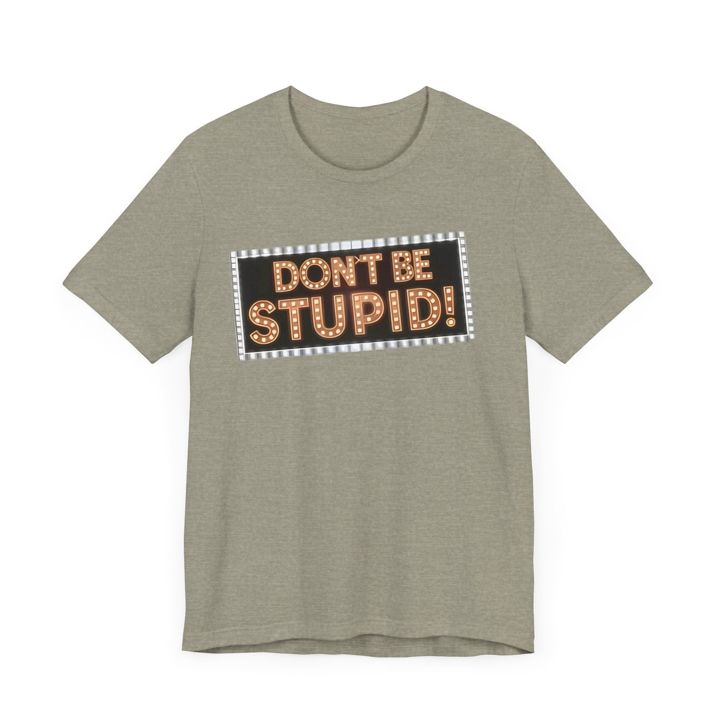 DON'T BE STUPID! Unisex Jersey Short Sleeve Tee